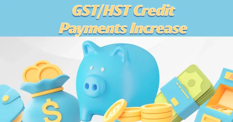 GSTHST Credit Payments Increase July 2025 Here’s Who Qualifies and How Much You’ll Get